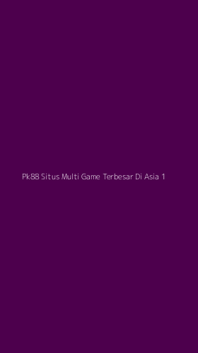 Tampilan Antarmuka Aplikasi Pk88 Situs Multi Game Terbesar Di Asia - 1