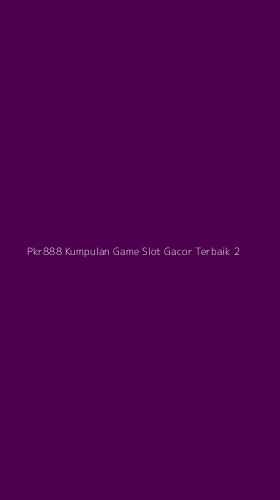 Tampilan Antarmuka Aplikasi Pkr888 Kumpulan Game Slot Gacor Terbaik - 2