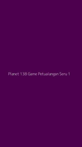 Tampilan Antarmuka Aplikasi Planet 138 Game Petualangan Seru - 1