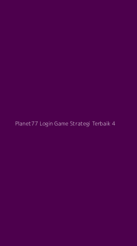 Tampilan Antarmuka Aplikasi Planet77 Login Game Strategi Terbaik - 4