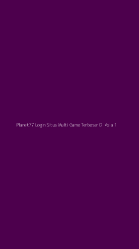 Tampilan Antarmuka Aplikasi Planet77 Login Situs Multi Game Terbesar Di Asia - 1