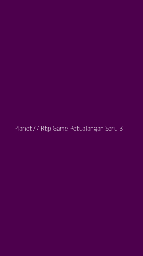 Tampilan Antarmuka Aplikasi Planet77 Rtp Game Petualangan Seru - 3