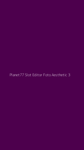 Tampilan Antarmuka Aplikasi Planet77 Slot Editor Foto Aesthetic - 3