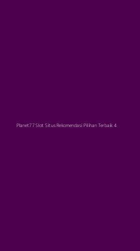 Tampilan Antarmuka Aplikasi Planet77 Slot Situs Rekomendasi Pilihan Terbaik - 4