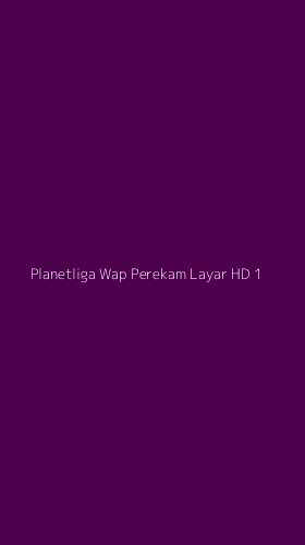 Tampilan Antarmuka Aplikasi Planetliga Wap Perekam Layar Hd - 1