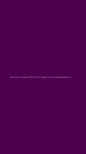Tampilan Antarmuka Aplikasi Planettoto Aplikasi Rtp Slot Tertinggi Hari Ini Gampang Maxwin - 1