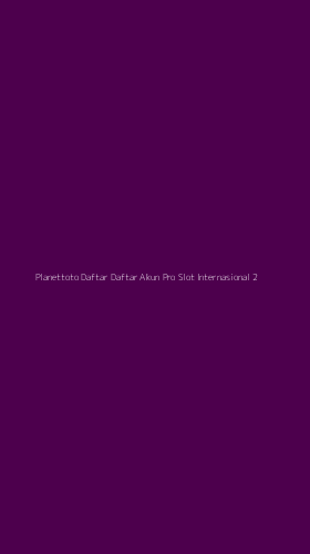Tampilan Antarmuka Aplikasi Planettoto Daftar Daftar Akun Pro Slot Internasional - 2
