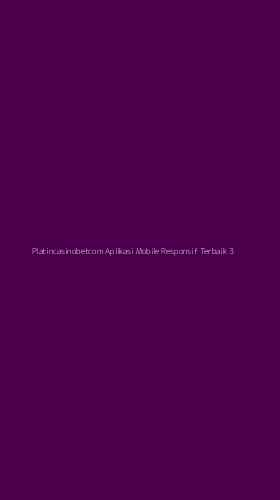 Tampilan Antarmuka Aplikasi Platincasinobetcom Aplikasi Mobile Responsif Terbaik - 3