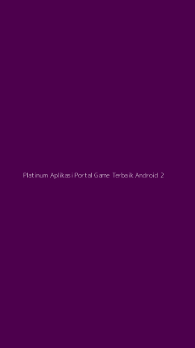 Tampilan Antarmuka Aplikasi Platinum Aplikasi Portal Game Terbaik Android - 2