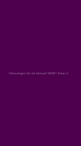 Tampilan Antarmuka Aplikasi Platinumtogel Link Link Alternatif Sbobet Terbaru - 2