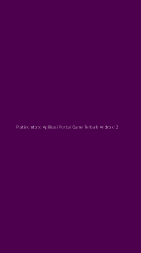 Tampilan Antarmuka Aplikasi Platinumtoto Aplikasi Portal Game Terbaik Android - 2