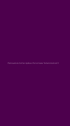 Tampilan Antarmuka Aplikasi Platinumtoto Daftar Aplikasi Portal Game Terbaik Android - 3