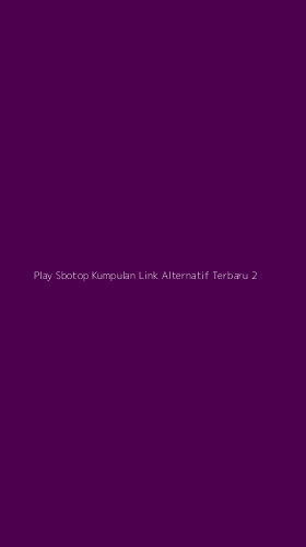 Tampilan Antarmuka Aplikasi Play Sbotop Kumpulan Link Alternatif Terbaru - 2