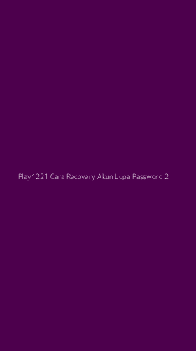Tampilan Antarmuka Aplikasi Play1221 Cara Recovery Akun Lupa Password - 2