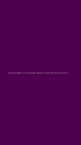 Tampilan Antarmuka Aplikasi Playslots88 Com Panduan Deposit Dan Withdraw Kilat - 3