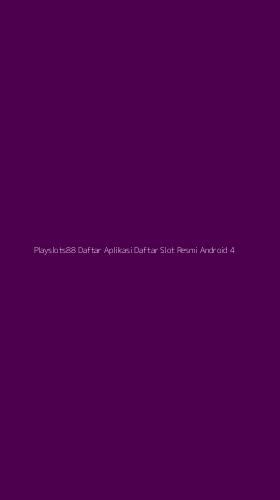 Tampilan Antarmuka Aplikasi Playslots88 Daftar Aplikasi Daftar Slot Resmi Android - 4