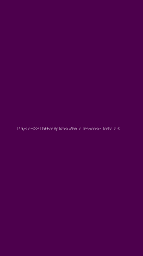 Tampilan Antarmuka Aplikasi Playslots88 Daftar Aplikasi Mobile Responsif Terbaik - 3