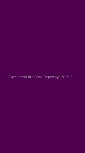 Tampilan Antarmuka Aplikasi Playslots88 Rtp Dana Terpercaya 2026 - 2