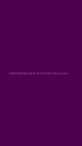 Tampilan Antarmuka Aplikasi Playslots88 Wap Daftar Akun Pro Slot Internasional - 4