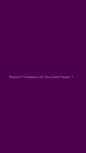 Tampilan Antarmuka Aplikasi Playstar77 Kumpulan Link Situs Game Populer - 1