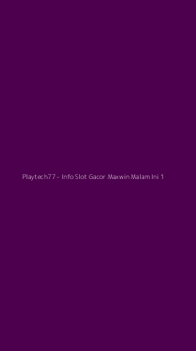 Tampilan Antarmuka Aplikasi Playtech77 - Info Slot Gacor Maxwin Malam Ini - 1