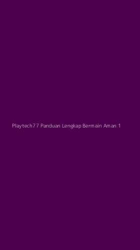 Tampilan Antarmuka Aplikasi Playtech77 Panduan Lengkap Bermain Aman - 1