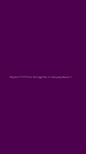 Tampilan Antarmuka Aplikasi Playtech77 Rtp Slot Tertinggi Hari Ini Gampang Maxwin - 1
