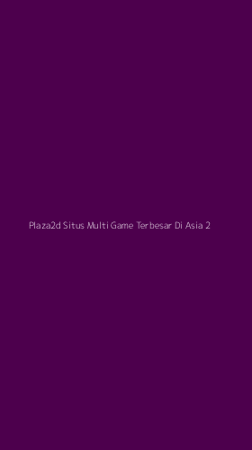 Tampilan Antarmuka Aplikasi Plaza2d Situs Multi Game Terbesar Di Asia - 2