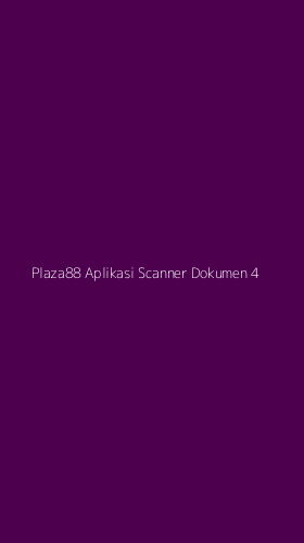 Tampilan Antarmuka Aplikasi Plaza88 Aplikasi Scanner Dokumen - 4