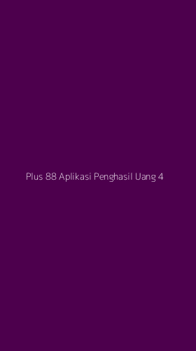 Tampilan Antarmuka Aplikasi Plus 88 Aplikasi Penghasil Uang - 4
