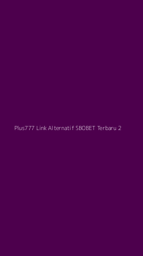 Tampilan Antarmuka Aplikasi Plus777 Link Alternatif Sbobet Terbaru - 2