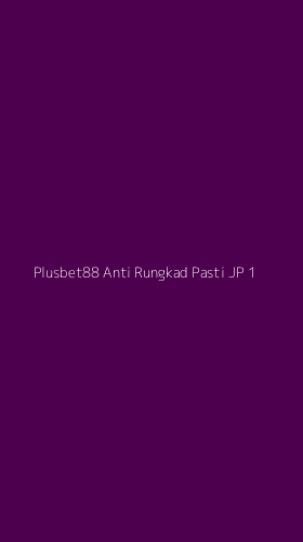 Tampilan Antarmuka Aplikasi Plusbet88 Anti Rungkad Pasti Jp - 1