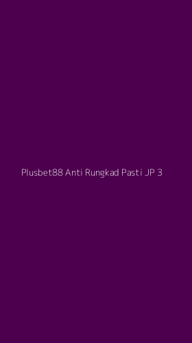 Tampilan Antarmuka Aplikasi Plusbet88 Anti Rungkad Pasti Jp - 3