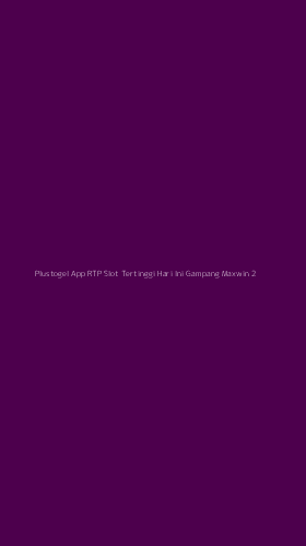 Tampilan Antarmuka Aplikasi Plustogel App Rtp Slot Tertinggi Hari Ini Gampang Maxwin - 2