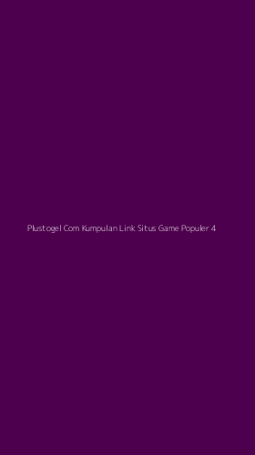 Tampilan Antarmuka Aplikasi Plustogel Com Kumpulan Link Situs Game Populer - 4