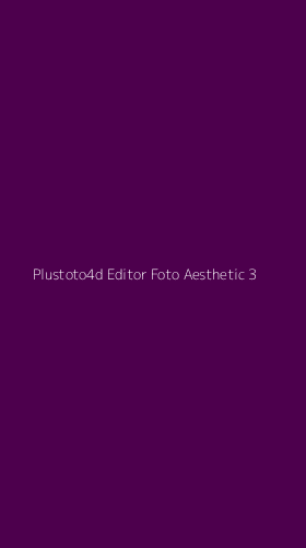 Tampilan Antarmuka Aplikasi Plustoto4d Editor Foto Aesthetic - 3