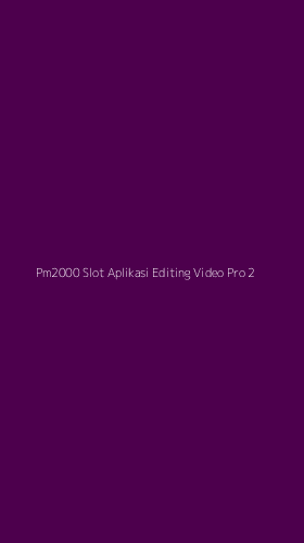 Tampilan Antarmuka Aplikasi Pm2000 Slot Aplikasi Editing Video Pro - 2