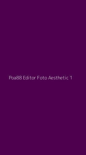 Tampilan Antarmuka Aplikasi Poa88 Editor Foto Aesthetic - 1
