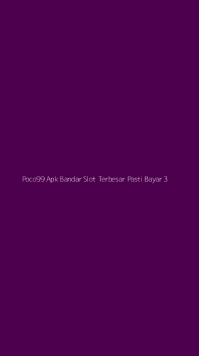 Tampilan Antarmuka Aplikasi Poco99 Apk Bandar Slot Terbesar Pasti Bayar - 3