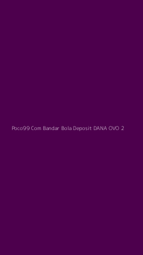 Tampilan Antarmuka Aplikasi Poco99 Com Bandar Bola Deposit Dana Ovo - 2