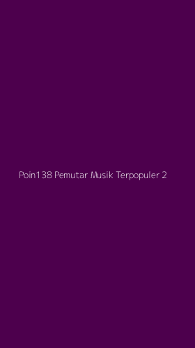 Tampilan Antarmuka Aplikasi Poin138 Pemutar Musik Terpopuler - 2