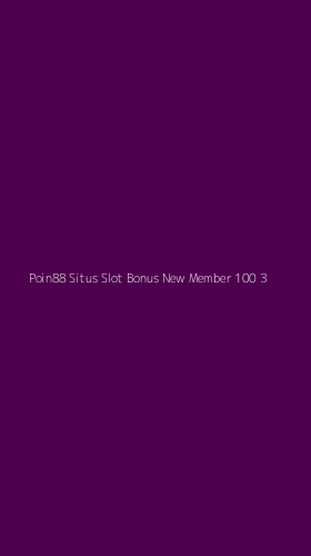 Tampilan Antarmuka Aplikasi Poin88 Situs Slot Bonus New Member 100 - 3