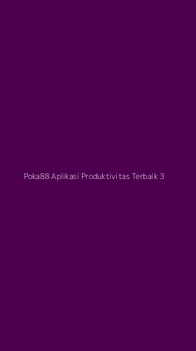 Tampilan Antarmuka Aplikasi Poka88 Aplikasi Produktivitas Terbaik - 3