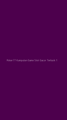 Tampilan Antarmuka Aplikasi Poker77 Kumpulan Game Slot Gacor Terbaik - 1