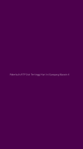Tampilan Antarmuka Aplikasi Pokerbulls Rtp Slot Tertinggi Hari Ini Gampang Maxwin - 4