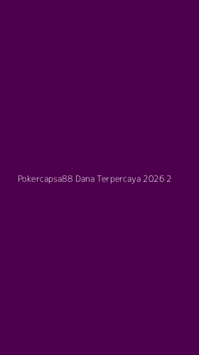 Tampilan Antarmuka Aplikasi Pokercapsa88 Dana Terpercaya 2026 - 2