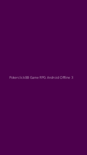 Tampilan Antarmuka Aplikasi Pokerclick88 Game Rpg Android Offline - 3