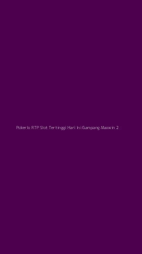 Tampilan Antarmuka Aplikasi Pokerlo Rtp Slot Tertinggi Hari Ini Gampang Maxwin - 2