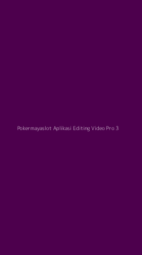 Tampilan Antarmuka Aplikasi Pokermayaslot Aplikasi Editing Video Pro - 3