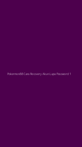 Tampilan Antarmuka Aplikasi Pokermon88 Cara Recovery Akun Lupa Password - 1